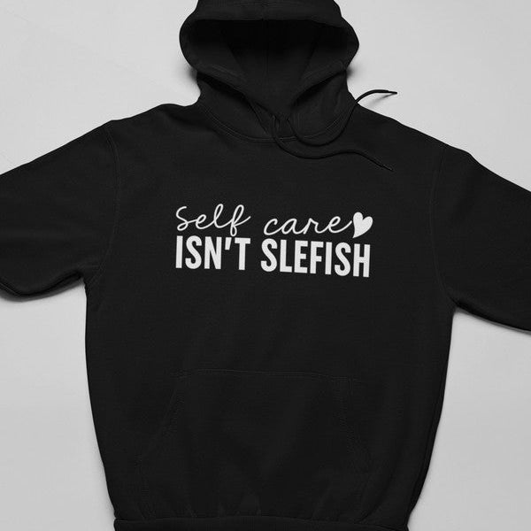 Self Care Isn't Selfish Hoodie - Luna & Thyme