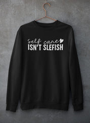 Self Care Isn’t Selfish Crewneck - Luna & Thyme