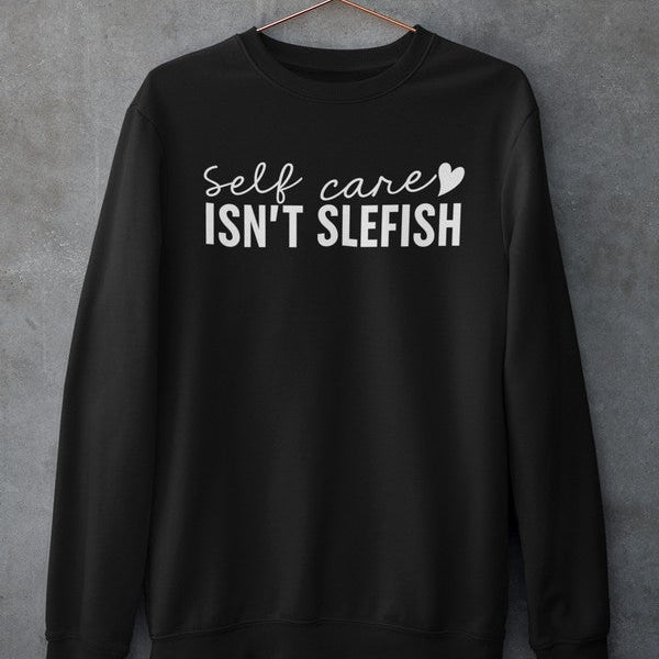 Self Care Isn’t Selfish Crewneck - Luna & Thyme