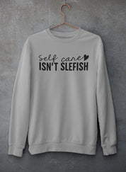 Self Care Isn’t Selfish Crewneck - Luna & Thyme