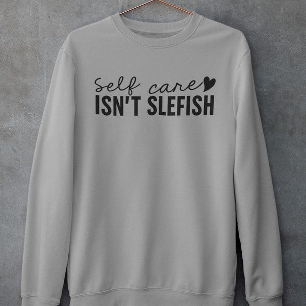 Self Care Isn’t Selfish Crewneck - Luna & Thyme