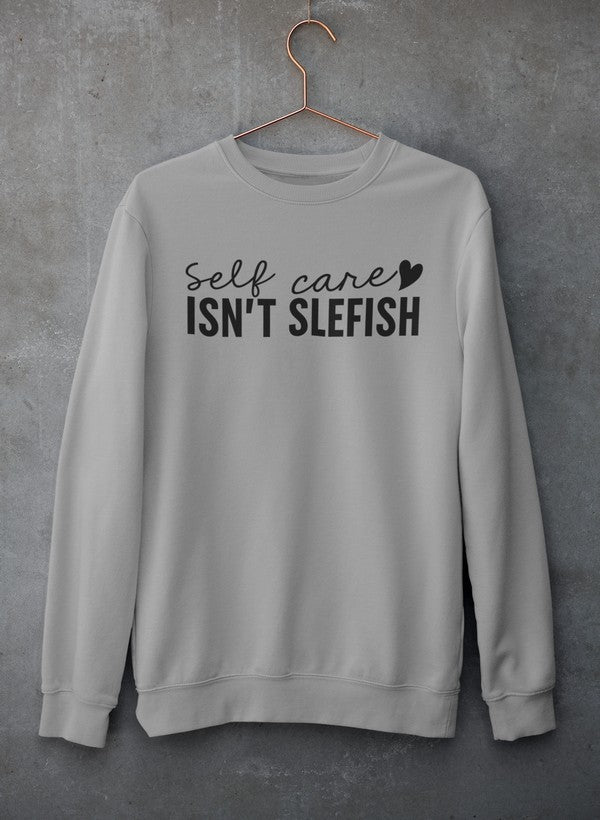 Self Care Isn’t Selfish Crewneck - Luna & Thyme